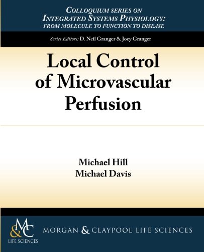 Local Control of Microvascular Perfusion (Colloquium Series on Integrated Systems Physiology: from Molecule to Function)