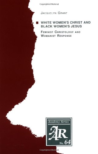 White Women's Christ and Black Women's Jesus: Feminist Christology and Womanist Response (Brown Studies in Religion)