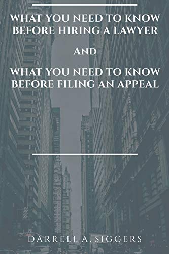 WHAT YOU NEED TO KNOW BEFORE HIRING A LAWYER AND WHAT YOU NEED TO KNOW BEFORE FILING AN APPEAL