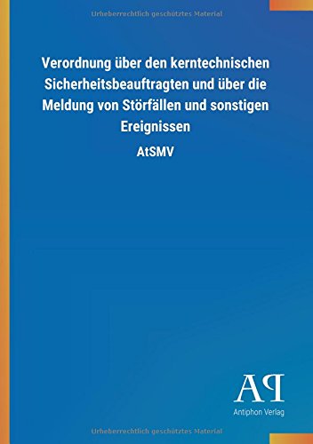Verordnung über den kerntechnischen Sicherheitsbeauftragten und über die Meldung von Störfällen und sonstigen Ereignissen: AtSMV