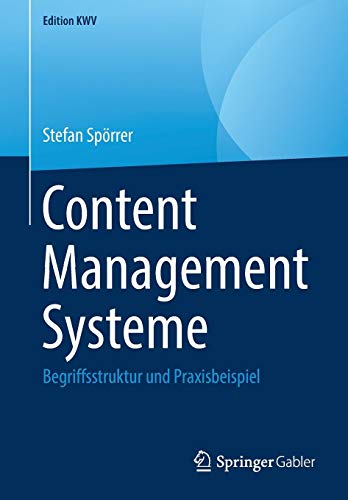 Content Management Systeme: Begriffsstruktur und Praxisbeispiel (Edition KWV)