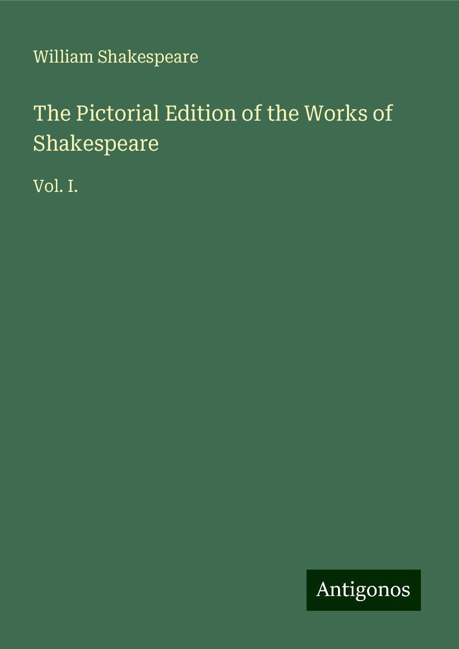The Pictorial Edition of the Works of Shakespeare: Vol. I.