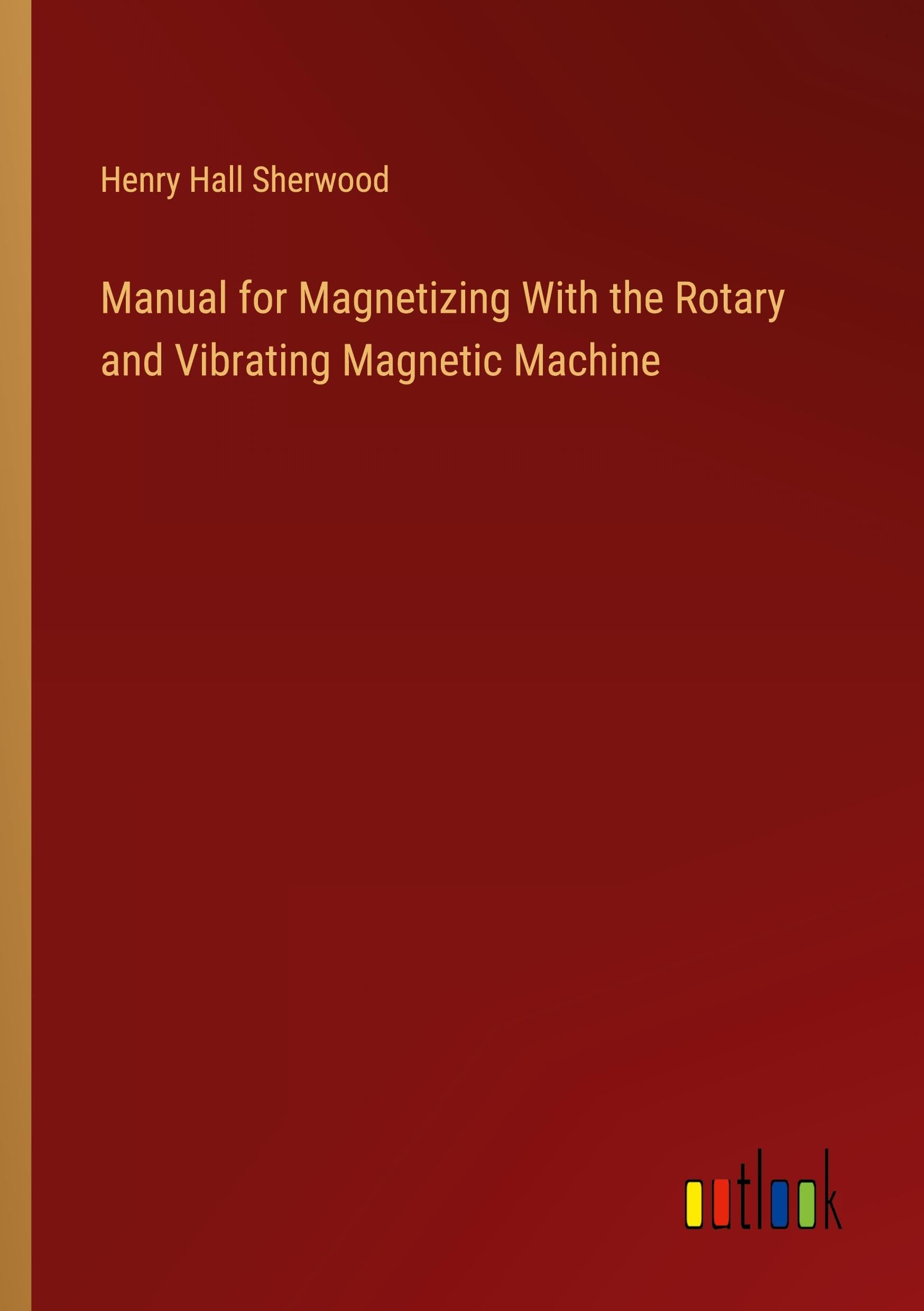 Manual for Magnetizing With the Rotary and Vibrating Magnetic Machine