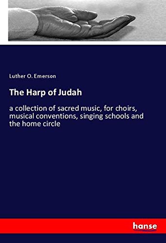 The Harp of Judah: a collection of sacred music, for choirs, musical conventions, singing schools and the home circle