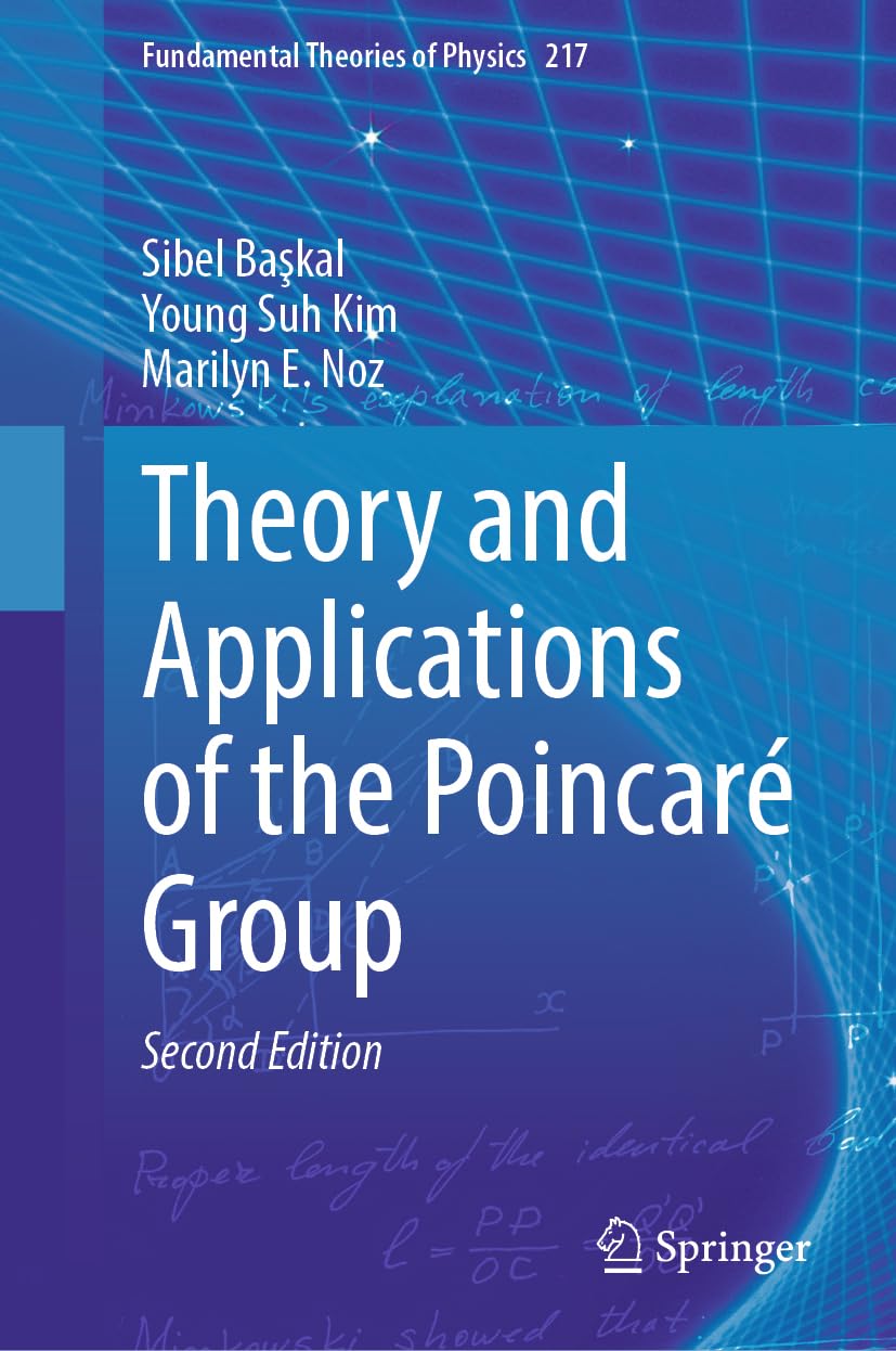 Theory and Applications of the Poincaré Group (Fundamental Theories of Physics, 217, Band 217)