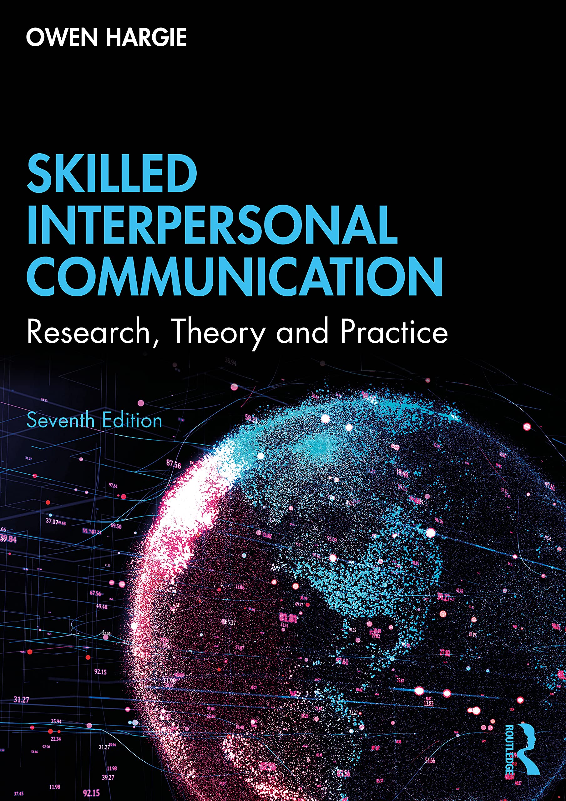 Owen Hargie Skilled Interpersonal Communication, Research, Theory And Practice