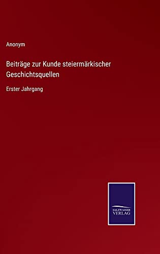 Beiträge zur Kunde steiermärkischer Geschichtsquellen: Erster Jahrgang