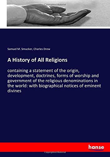 A History of All Religions: containing a statement of the origin, development, doctrines, forms of worship and government of the religious ... with biographical notices of eminent divines