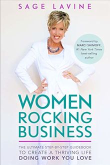 Women Rocking Business: The Ultimate Step-by-Step Guidebook to Create a Thriving Life Doing Work You Love