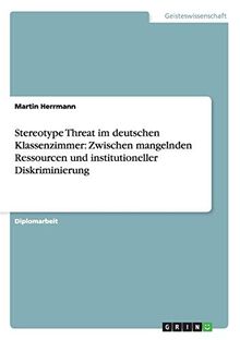 Stereotype Threat im deutschen Klassenzimmer: Zwischen mangelnden Ressourcen und institutioneller Diskriminierung