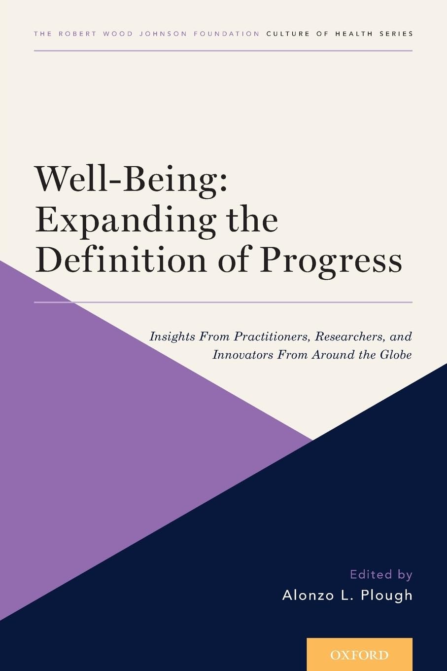 Well-Being: Expanding the Definition of Progress: Insights from Practitioners, Researchers, and Innovators from Around the Globe (Culture of Health, 4, Band 4)