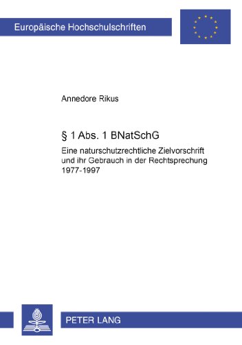 § 1 Abs. 1 BNatSchG: Eine naturschutzrechtliche Zielvorschrift und ihr Gebrauch in der Rechtsprechung 1977-1997 (Europäische Hochschulschriften / ... / Publications Universitaires Européennes)