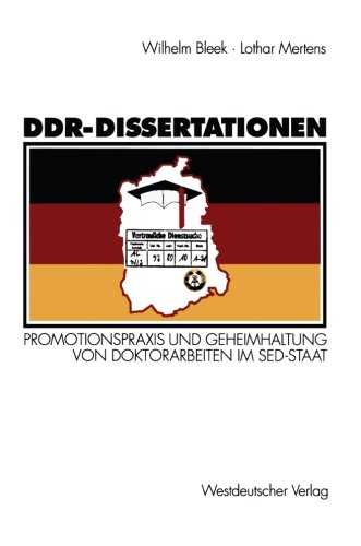 DDR-Dissertationen: Promotionspraxis und Geheimhaltung von Doktorarbeiten im SED-Staat (German Edition)