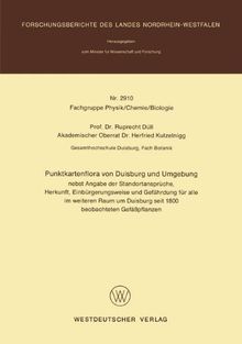 Punktkartenflora von Duisburg und Umgebung: nebst Angabe der Standortansprüche, Herkunft, Einbürgerungsweise und Gefährdung für alle im weiteren Raum ... des Landes Nordrhein-Westfalen, Band 2910)