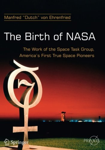 The Birth of NASA: The Work of the Space Task Group, America's First True Space Pioneers (Springer Praxis Books)