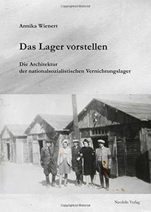 Das Lager vorstellen: Die Architektur der nationalsozialistischen Vernichtungslager