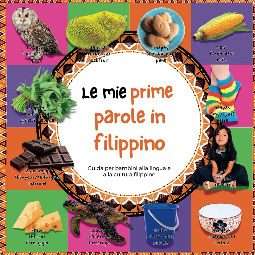 La mie prime parole in filippino: Guida per bambini alla lingua e alla cultura filippine