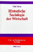 Historische Soziologie der Wirtschaft: Wirtschaft und Wirtschaftsdenken in Geschichte und Gegenwart