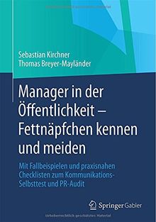 Manager in der Öffentlichkeit - Fettnäpfchen kennen und meiden: Mit Fallbeispielen und praxisnahen Checklisten zum Kommunikations-Selbsttest und PR-Audit
