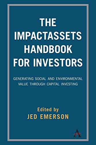 Impactassets Handbook for Investors: Generating Social and Environmental Value Through Capital Investing