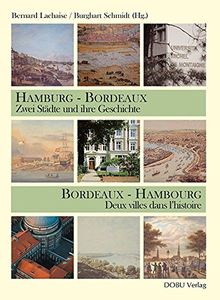 Hamburg-Bordeaux : Zwei Städte und ihre Geschichte. Bordeaux-Hambourg : deux villes dans l'histoire