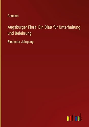 Augsburger Flora: Ein Blatt für Unterhaltung und Belehrung: Siebenter Jahrgang