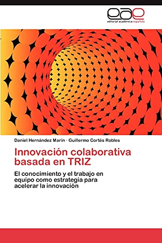 Innovación colaborativa basada en TRIZ: El conocimiento y el trabajo en equipo como estrategia para acelerar la innovación