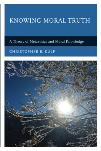 Knowing Moral Truth: A Theory of Metaethics and Moral Knowledge
