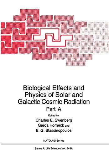 Biological Effects and Physics of Solar and Galactic Cosmic Radiation: Part A (NATO Science Series A:, 243A)