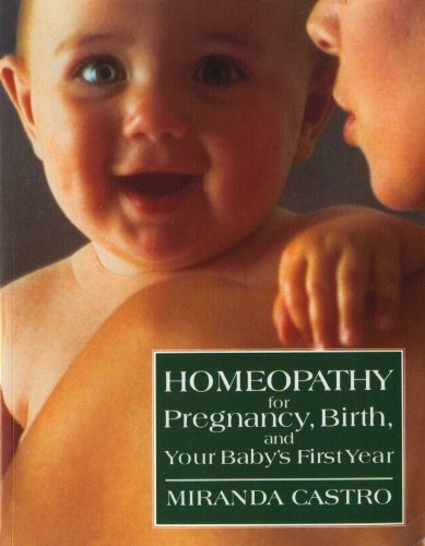 Miranda Castro Homeopathy For Pregnancy, Birth, And Your Baby's First Year