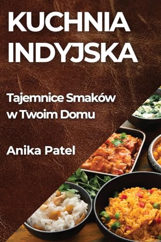 Kuchnia Indyjska: Tajemnice Smaków w Twoim Domu