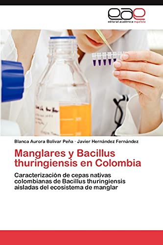 Manglares y Bacillus thuringiensis en Colombia: Caracterización de cepas nativas colombianas de Bacillus thuringiensis aisladas del ecosistema de manglar