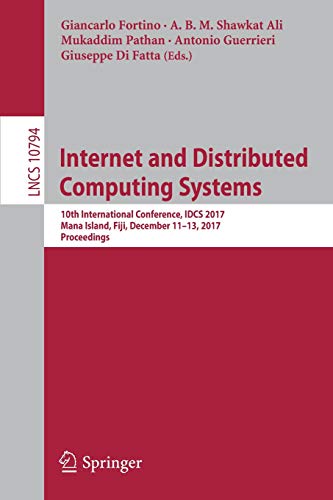 Internet and Distributed Computing Systems: 10th International Conference, IDCS 2017, Mana Island, Fiji, December 11-13, 2017, Proceedings (Lecture Notes in Computer Science, Band 10794)