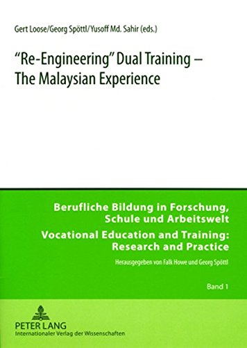 «Re-Engineering» Dual Training - The Malaysian Experience (Berufliche Bildung in Forschung, Schule und Arbeitswelt /Vocational Education and Training: Research and Practice)