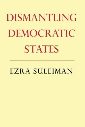 Dismantling Democratic States (Princeton Studies in American Politics) (Princeton Studies in American Politics (Paperback))