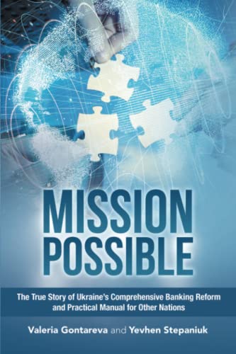 Mission Possible: The True Story of Ukraine’s Comprehensive Banking Reform and Practical Manual for Other Nations