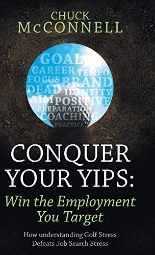 Conquer Your Yips: Win the Employment You Target: How Understanding Golf Stress Defeats Job Search Stress