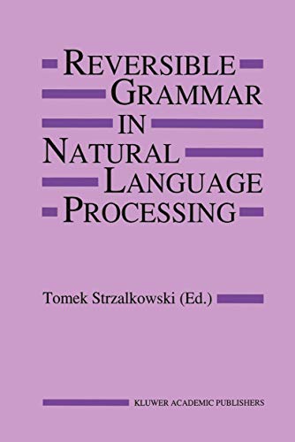 Reversible Grammar in Natural Language Processing (The Springer International Series in Engineering and Computer Science) (The Springer International ... and Computer Science, 255, Band 255)