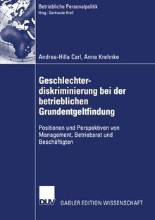 Geschlechterdiskriminierung bei der betrieblichen Grundentgeltfindung: Positionen und Perspektiven von Management, Betriebsrat und Beschäftigten (Betriebliche Personalpolitik)