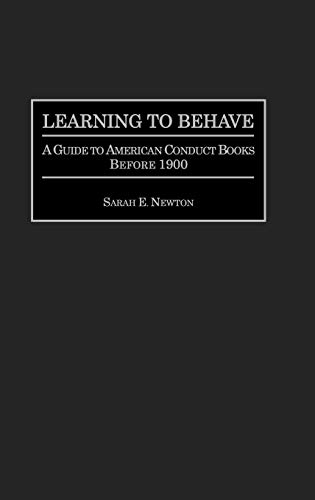 Learning to Behave: A Guide to American Conduct Books Before 1900 (Bibliographies & Indexes in American History)