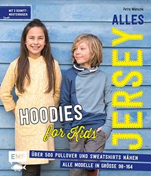 Alles Jersey – Hoodies for Kids: Über 500 Pullover und Sweatshirts nähen – Alle Modelle in Größe 98–164