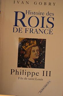Philippe III : Fils de saint Louis (Histoire des rois de France) von Gobry, Ivan | Buch | Zustand sehr gut