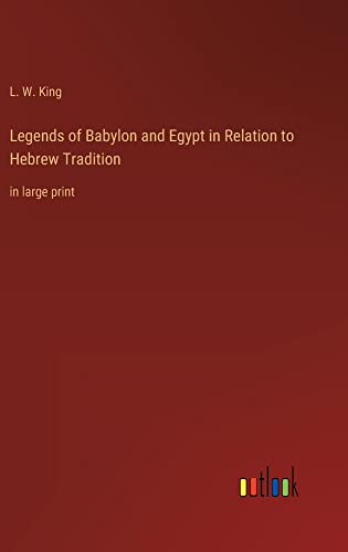 Legends of Babylon and Egypt in Relation to Hebrew Tradition: in large print