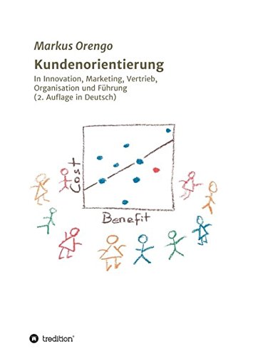 Kundenorientierung: In Innovation, Marketing, Vertrieb, Organisation und Führung