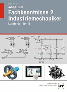 Arbeitsheft Fachkenntnisse 2 Industriemechaniker: Lernfelder 10-15