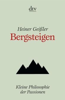 Bergsteigen: Kleine Philosophie der Passionen