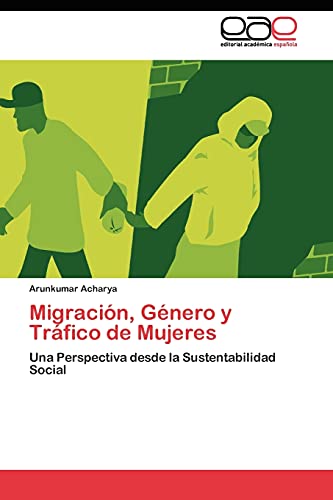 Migración, Género y Tráfico de Mujeres: Una Perspectiva desde la Sustentabilidad Social