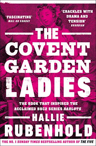 Hallie Rubenhold The Covent Garden Ladies, The Book That Inspired BBC2’s ‘Harlots’