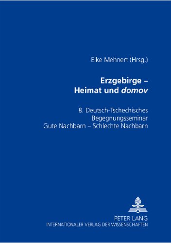 Erzgebirge - Heimat und domov: Materialienband zum 8. Deutsch-Tschechischen Begegnungsseminar. Gute Nachbarn - Schlechte Nachbarn?