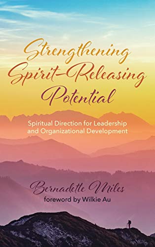 Strengthening Spirit-Releasing Potential: Spiritual Direction for Leadership and Organizational Development
